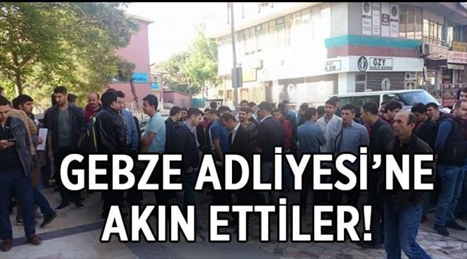 Gebze Adliyesi´ne akın ettiler!